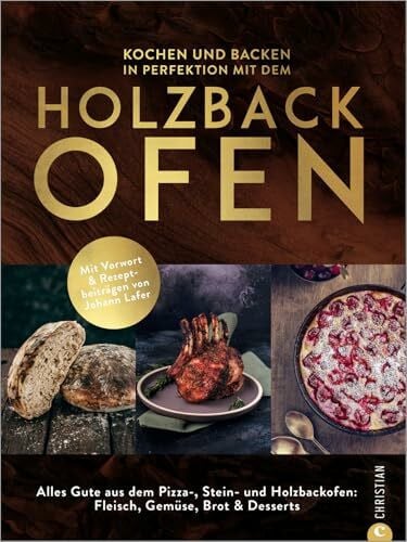 Hatz, Ingolf Kochbuch/Backbuch – Kochen und backen mit dem Holzbackofen: Mit Vorwort und Rezeptbeiträgen von Johann Lafer. Alles Gute aus dem Pizza-, Stein- und Holzbackofen: Fleisch, Gemüse, Brot & Desserts
