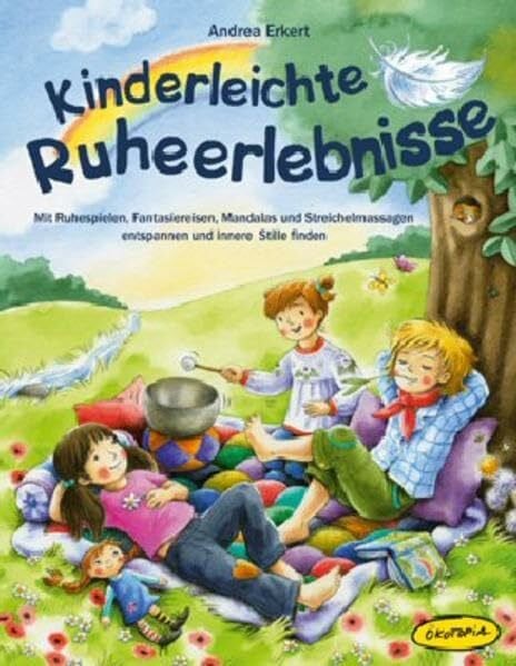 Erkert, Andrea Kinderleichte Ruheerlebnisse: Mit Ruhespielen, Fantasiereisen, Mandalas und Streichelmassagen entspannen und innere Stille finden (Entspannung für Kinder)