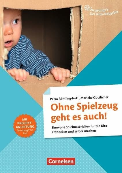 Römling-Irek, Petra So gelingt's - Der Kita-Ratgeber - Material und Raum: Ohne Spielzeug geht es auch!: Sinnvolle Spielmaterialien für die Kita entdecken und selber ... selber machen. Ratgeber. Material und Raum