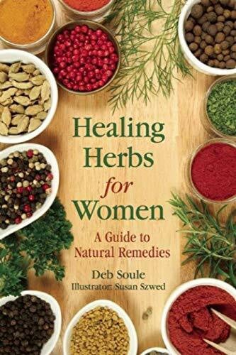 Soule, Deb Healing Herbs for Women: A Guide to Natural Remedies