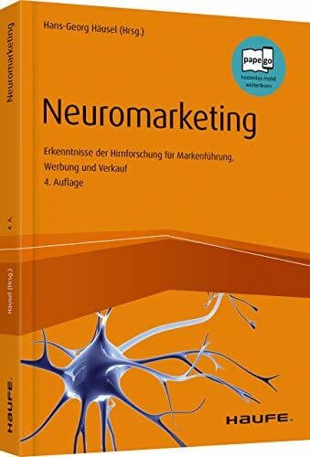 Häusel, Hans-Georg Neuromarketing: Erkenntnisse der Hirnforschung für Markenführung, Werbung und Verkauf (Haufe Fachbuch)