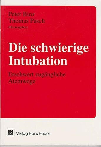 Pasch, Thomas Die schwierige Intubation: Erschwert zugängliche Atemwege