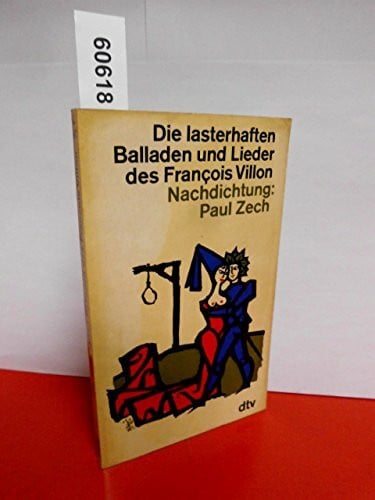 Villon, François Die lasterhaften Balladen und Lieder/: Nachdichtung von Paul Zech