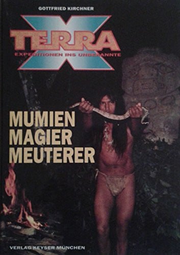 Kirchner, Gottfried: Terra X. Mumien. Magier. Meuterer. Expeditionen ins Unbekannte