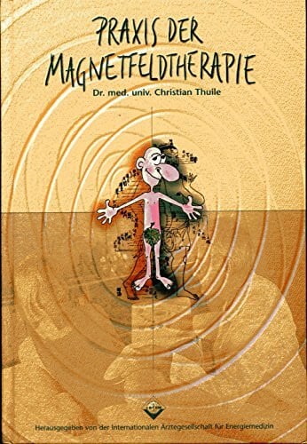 Christian Thuile Praxis der Magnetfeldtherapie. Herausgegeben von der Internationalen Ärztegesellschaft für Energiemedizin.