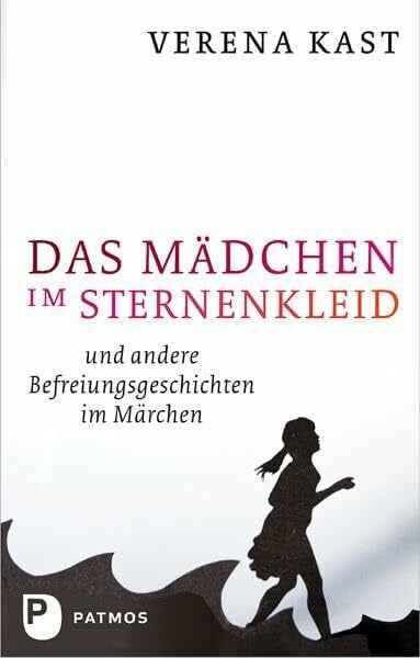 Kast, Verena Das Mädchen im Sternenkleid: Und andere Befreiungsgeschichten im Märchen