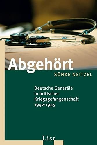 Neitzel, Sönke Abgehört: Deutsche Generäle in britischer Kriegsgefangenschaft 1942-1945 (0)