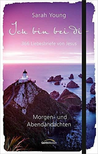 Young, Sarah Ich bin bei dir - Morgen- und Abendandachten: 365 Liebesbriefe von Jesus