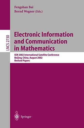 Wegner, Bernd Electronic Information and Communication in Mathematics: ICM 2002 International Satellite Conference, Beijing, China, August 29-31, 2002, Revised ... Notes in Computer Science, 2730, Band 2730)