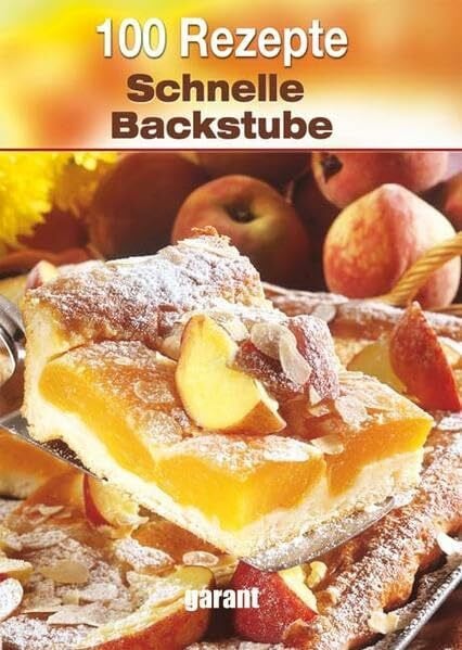 garant Verlag GmbH 100 Rezepte - Schnelle Backstube