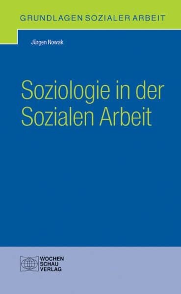 Nowak, Jürgen Soziologie in der Sozialen Arbeit (Grundlagen Sozialer Arbeit)