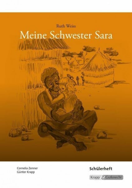 Krapp, Günter Meine Schwester Sara – Ruth Weiss – Schülerarbeitsheft: Arbeitsheft, Schülerheft, Aufgaben, Interpretation, Heft (Sekundarstufe I: Literatur im Unterricht)