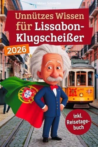 Schneider, Mateo Unnützes Wissen für Lissabon-Klugscheißer: 222 lustige & skurrile Fakten, die du nie wissen wolltest, aber lieben wirst - das ideale Geschenk für echte Lissabon-Fans (inkl. Reisetagebuch)