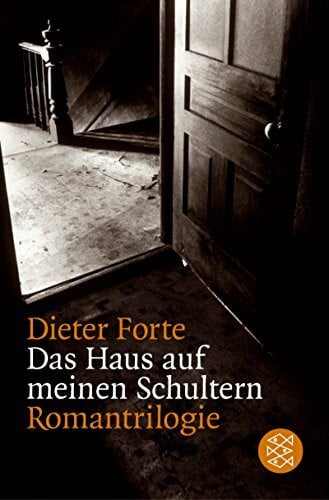 Forte, Dieter Das Haus auf meinen Schultern: Romantrilogie: Das Muster; Tagundnachtgleiche ( Der Junge mit den blutigen Schuhen); In der Erinnerung. Romantrilogie