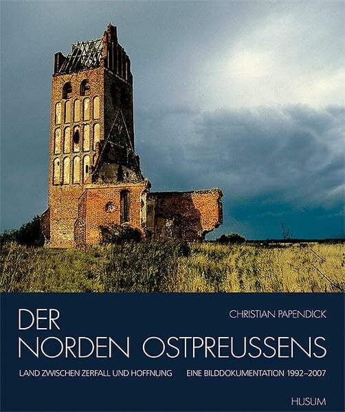 Albrecht Leuteritz Der Norden Ostpreussens: Land zwischen Zerfall und Hoffnung. Eine Bilddokumentation 1992-2008