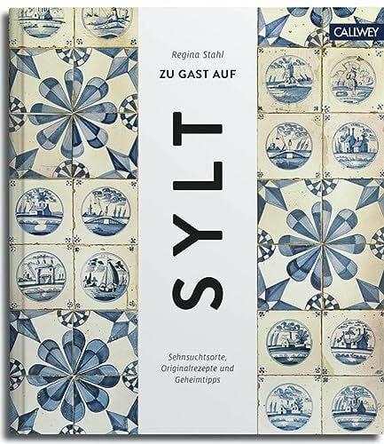 Stahl, Regina Zu Gast auf Sylt: Sehnsuchtsorte, Originalrezepte und Geheimtipps (Zu Gast: Sehnsuchtsorte, Originalrezepte und Geheimtipps, Band 2)