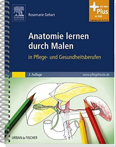 Gehart, Rosemarie Anatomie lernen durch Malen: in Pflege- und Gesundheitsberufen - mit www.pflegeheute.de-Zugang: Mit dem Plus im Web. Zugangscode im Buch