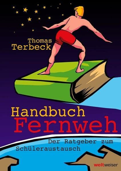 Terbeck, Thomas Handbuch Fernweh. Der Ratgeber zum Schüleraustausch: Mit übersichtlichen Preis-Leistungs-Tabellen von High-School-Programmen für 18 Gastländer