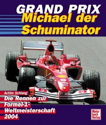 Schlang, Achim Grand Prix 2004 Michael der Schuminator: Die Rennen zur Formel-1-Weltmeisterschaft