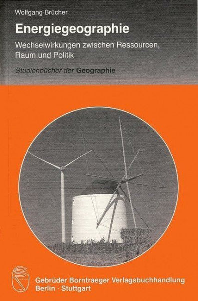 Brücher, Wolfgang Energiegeographie: Wechselwirkung zwischen Ressourcen, Raum und Politik (Herdenbrief)