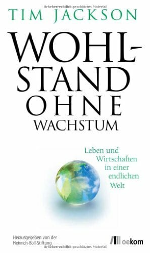 Leipprand, Eva Wohlstand ohne Wachstum: Leben und Wirtschaften in einer endlichen Welt