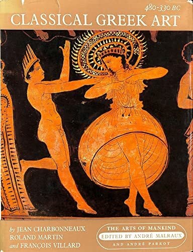 Charbonneaux, Jean Classical Greek Art, 480-330 B.C. (Arts of Mankind S.)
