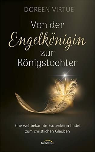 Virtue, Doreen Von der Engelkönigin zur Königstochter: Eine weltbekannte Esoterikerin findet zum christlichen Glauben