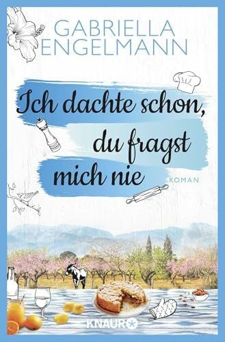 Engelmann, Gabriella Ich dachte schon, du fragst mich nie: Roman | Turbulenter Wohlfühl-Roman um Sophie Hartmann und wie sie lernt, wieder auf die Liebe zu vertrauen. Perfekte Urlaubslektüre!