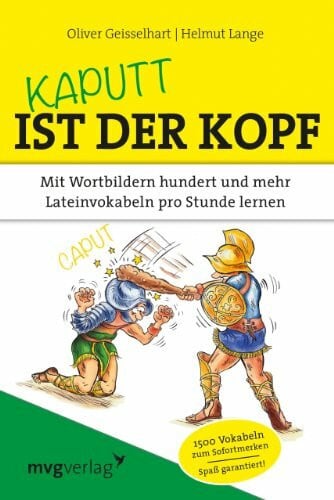 Geisselhart, Oliver Kaputt ist der Kopf: Mit Wortbildern hundert und mehr Lateinvokabeln pro Stunde lernen