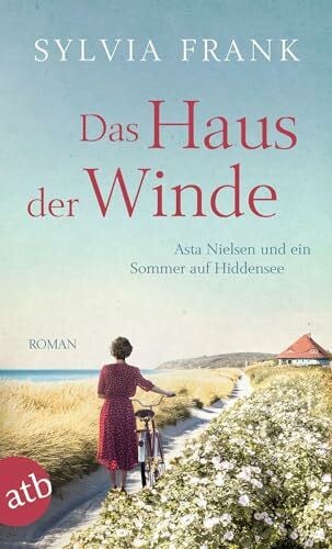 Frank, Sylvia Das Haus der Winde: Asta Nielsen und ein Sommer auf Hiddensee