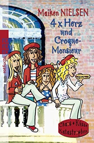 Nielsen, Maiken 4 x Herz und Croque-Monsieur (Chaos, Küsse, Katastrophen: 4x Herz, Band 2)