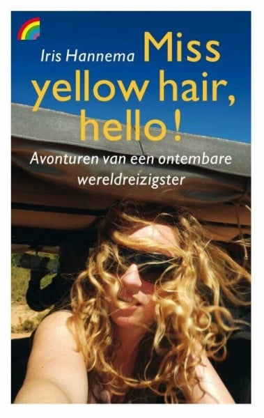 Hannema, Iris Miss yellow hair, hello!: avonturen van een ontembare wereldreiziger: avonturen van een ontembare wereldreizigster (Rainbow pocketboeken, 1198)