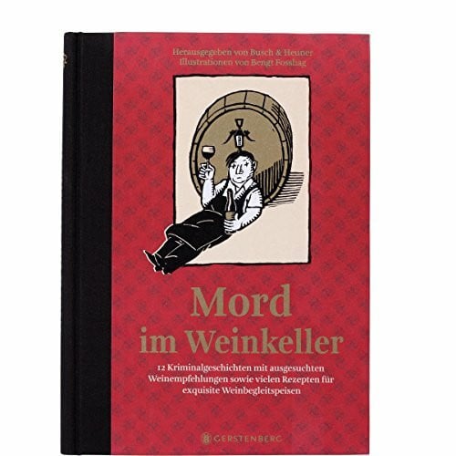 Bengt Fosshag Mord im Weinkeller: 12 Kriminalgeschichten mit ausgesuchten Weinempfehlungen sowie vielen Rezepten für exquisite Weinbegleitspeisen