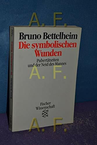 Bettelheim, Bruno Die Symbolischen Wunden: Pubertätsriten und der Neid des Mannes