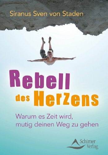 Staden, Siranus Sven von Rebell des Herzens: Warum es Zeit wird, mutig deinen Weg zu gehen