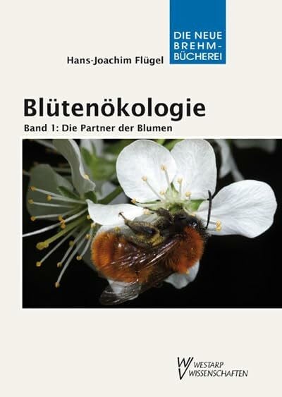 Flügel, Hans-Joachim Blütenökologie - Band 1: Die Partner der Blumen: Blühende Beziehungen in unserer Mitwelt (Die Neue Brehm-Bücherei: Zoologische, botanische und paläontologische Monografien)