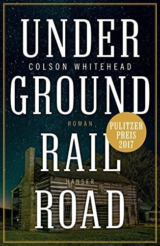 Whitehead, Colson Underground Railroad: Roman. Pulitzer-Preis 2017