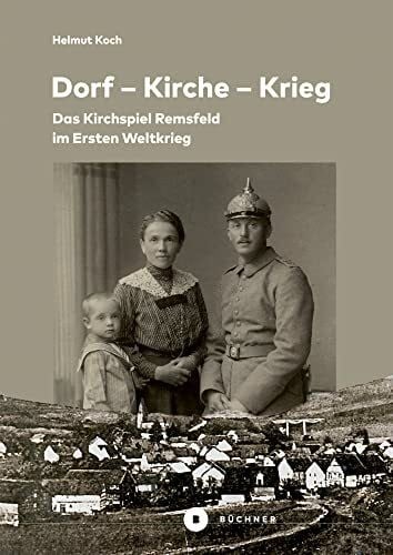 Koch, Helmut Dorf – Kirche – Krieg: Das Kirchspiel Remsfeld im Ersten Weltkrieg