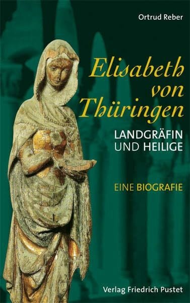 Reber, Ortrud Elisabeth von Thüringen: Landgräfin und Heilige. Eine Biografie (Biografien)