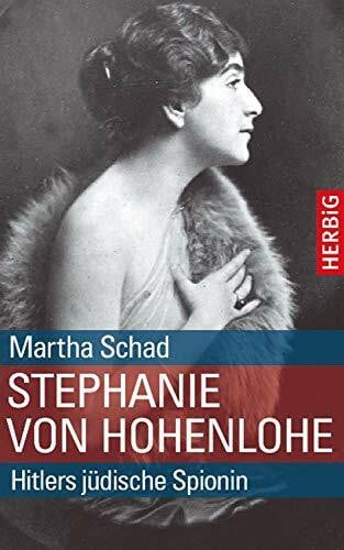 Schad, Martha Stephanie von Hohenlohe: Hitlers jüdische Spionin