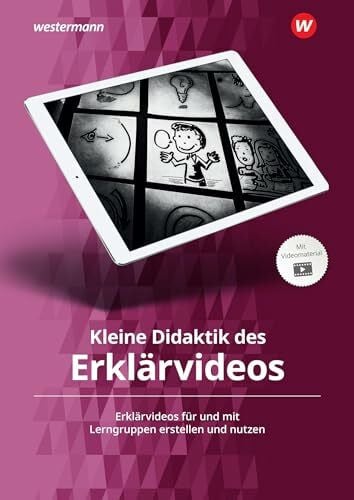 Zech, Jonas Kleine Didaktik des Erklärvideos: Erklärvideos für und mit Lerngruppen erstellen und nutzen