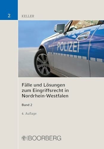Keller, Christoph Fälle und Lösungen zum Eingriffsrecht in Nordrhein-Westfalen, Band 2: Zwang, Besonderes Polizei- und Ordnungsrecht, Verdeckte Eingriffsmaßnahmen