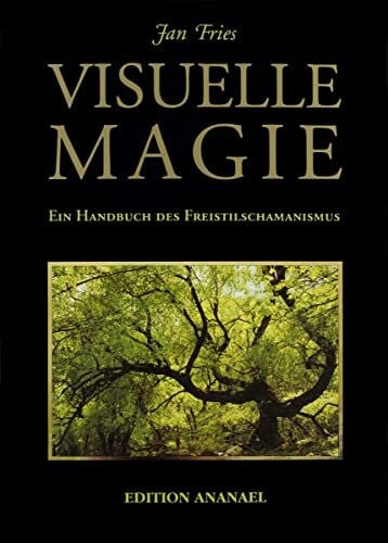 Fries, Jan Visuelle Magie: Ein Handbuch des Freistilschamanismus