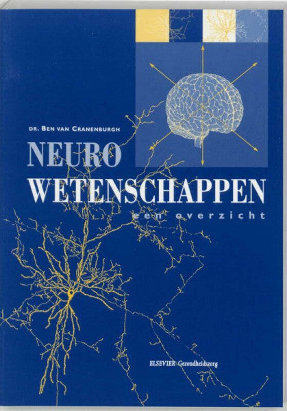 Dr. Ben van Cranenburgh Neurowetenschappen een overzicht (Inleiding in de toegepaste neurowetenschappen, Band 1)