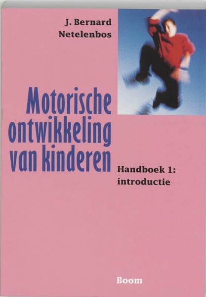 Netelenbos, J.B. Handboek 1: introductie (Motorische ontwikkeling van kinderen Handboek 1: introductie)