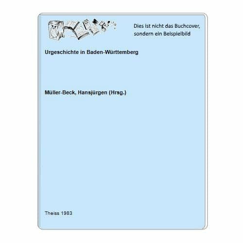 Müller-Beck, Hansjürgen Urgeschichte in Baden-Württemberg