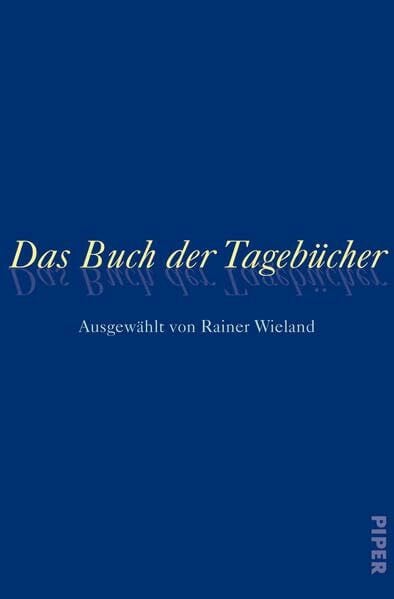 Wieland, Rainer Das Buch der Tagebücher: Ausgewählt von Rainer Wieland