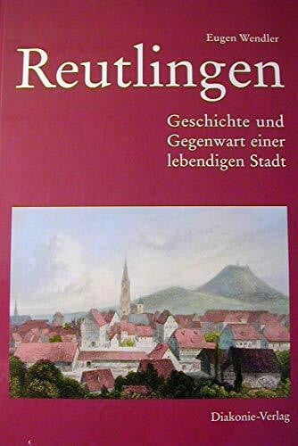 Wendler, Eugen Reutlingen: Geschichte und Gegenwart einer lebendigen Stadt