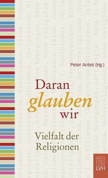 Antes, Peter Daran glauben wir: Vielfalt der Religionen