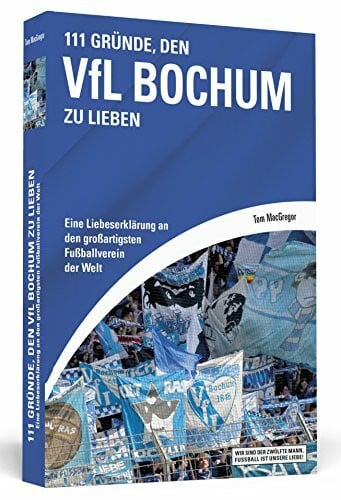 MacGregor, Tom 111 Gründe, den VfL Bochum zu lieben: Eine Liebeserklärung an den großartigsten Fußballverein der Welt